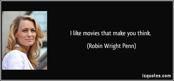 quote-i-like-movies-that-make-you-think-robin-wright-penn-143694